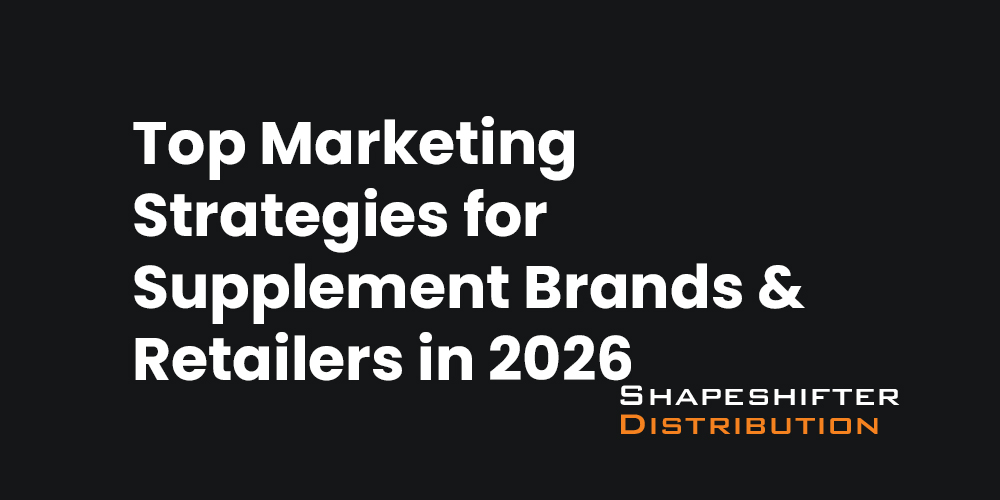 Top Marketing Strategies for Supplement Brands & Retailers in 2026